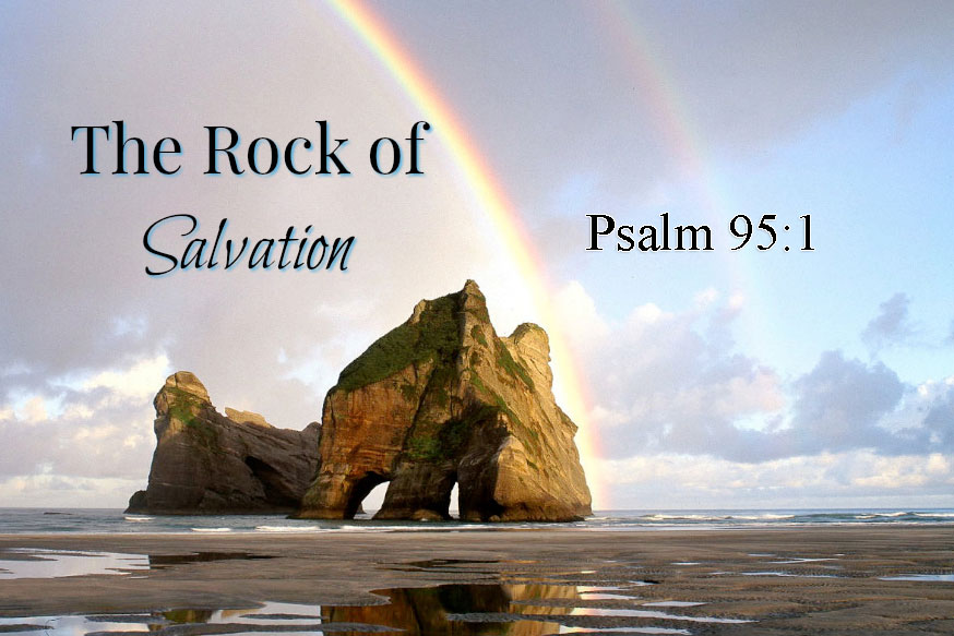 The Rock of Our Salvation (Psalm 95:1) – December 3rd, 2017 – AM ...